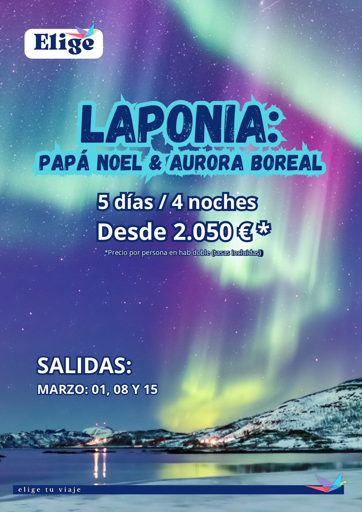 LAPONIA, PAPÁ NOEL & AURORA BOREAL, 5 días-4 noches, salidas en enero y febrero 2025 desde Madrid; incluye vuelo regular, 4 noches de alojamiento en AD, traslados aeropuerto-hotel-aeropuerto, guía acompañante multilingüe, traslado a la aldea de Papá Noel y regreso, visita a la aldea de Papá Noel, paseo en trineo husky, aurora boreal, safari en motos de nieve y seguro básico (inclusión), para Agencias de Viajes con Elige tu Viaje.